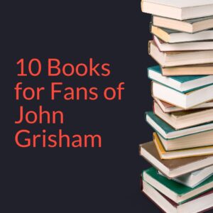 10 books for fans of John Grisham