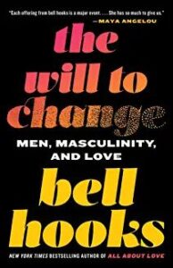 bell hooks - The Will to Change: Men, Masculinity, and Love