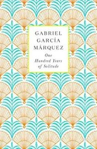 One Hundred Years of Solitude: Gabriel Garcia Marquez