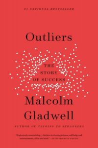 Outliers: The Story of Success by Malcolm Gladwell