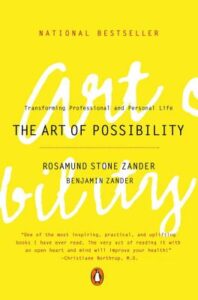 The Art of Possibility" by Rosamund Stone Zander and Benjamin Zander